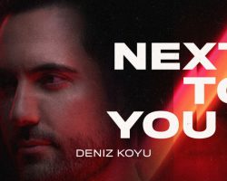 Deniz Koyu Releases “Next To You,” First of a Two-Part Series of Melodic Summertime Anthems