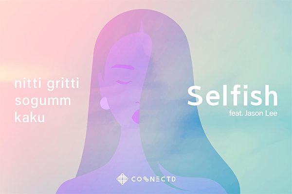 Nitti Gritti and Kaku Reunite to Collaborate with sogumm and Jason Lee on their Mesmerizing New Hit Single Selfish
