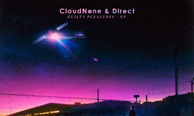 CLOUDNONE & DIRECT REVEAL FULL ‘GUILTY PLEASURES’ EP